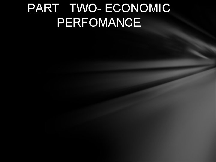 PART TWO- ECONOMIC PERFOMANCE 