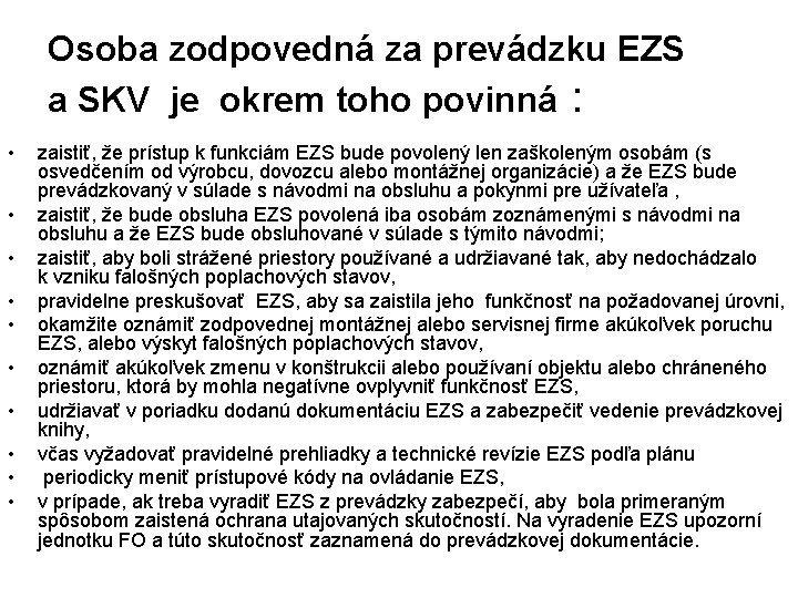 Osoba zodpovedná za prevádzku EZS a SKV je okrem toho povinná : • •