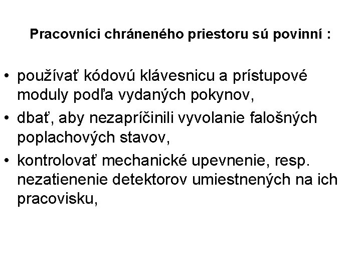 Pracovníci chráneného priestoru sú povinní : • používať kódovú klávesnicu a prístupové moduly podľa