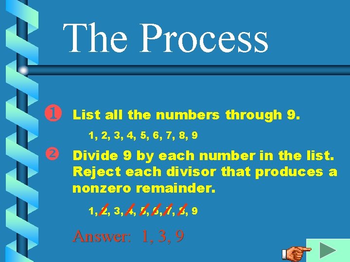 The Process ❶ List all the numbers through 9. 1, 2, 3, 4, 5,