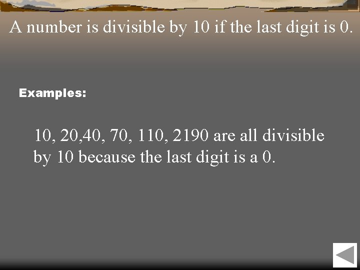 A number is divisible by 10 if the last digit is 0. Examples: 10,