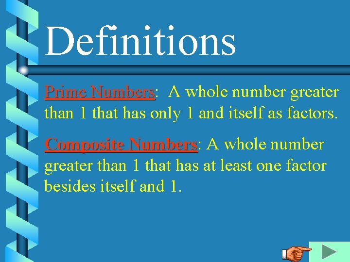 Definitions Prime Numbers: Numbers A whole number greater than 1 that has only 1