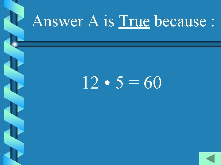 Answer A is True because : 12 • 5 = 60 