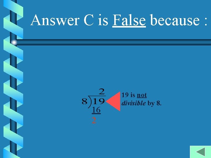 Answer C is False because : 16 2 19 is not divisible by 8.