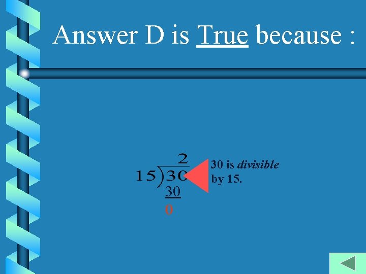 Answer D is True because : 30 0 30 is divisible by 15. 