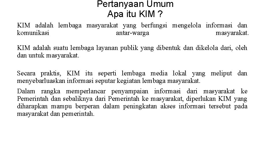 Pertanyaan Umum Apa itu KIM ? KIM adalah lembaga masyarakat yang berfungsi mengelola informasi