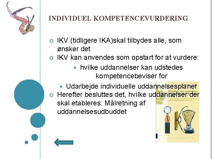 INDIVIDUEL KOMPETENCEVURDERING IKV (tidligere IKA)skal tilbydes alle, som ønsker det IKV kan anvendes som