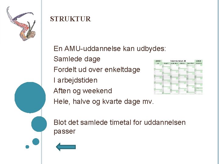 STRUKTUR En AMU-uddannelse kan udbydes: Samlede dage Fordelt ud over enkeltdage I arbejdstiden Aften