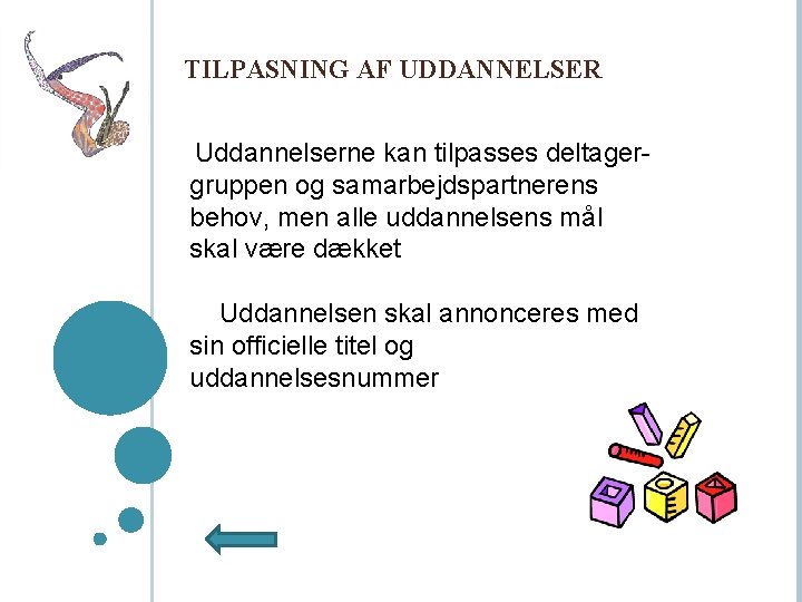 TILPASNING AF UDDANNELSER Uddannelserne kan tilpasses deltagergruppen og samarbejdspartnerens behov, men alle uddannelsens mål