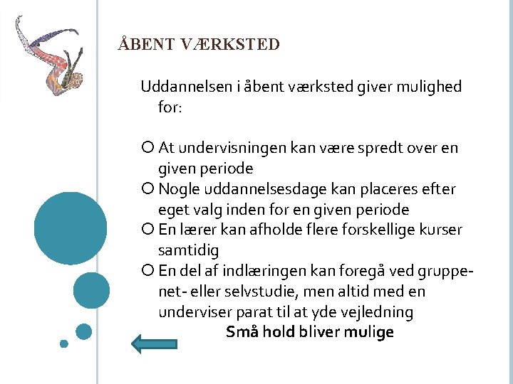 ÅBENT VÆRKSTED Uddannelsen i åbent værksted giver mulighed for: At undervisningen kan være spredt