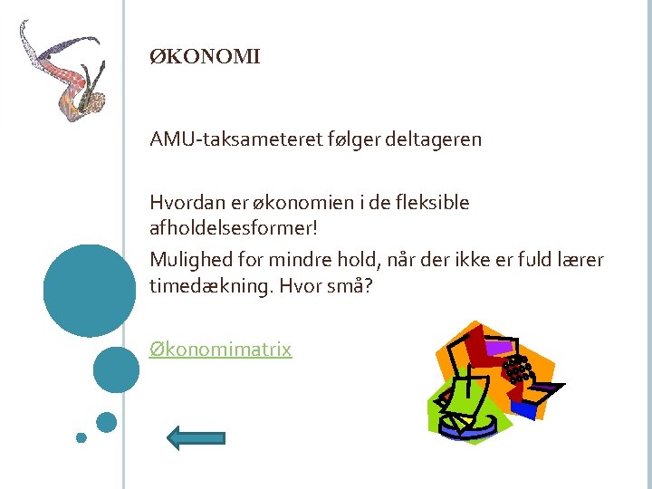 ØKONOMI AMU-taksameteret følger deltageren Hvordan er økonomien i de fleksible afholdelsesformer! Mulighed for mindre