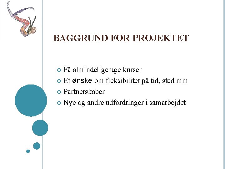 BAGGRUND FOR PROJEKTET Få almindelige uge kurser Et ønske om fleksibilitet på tid, sted