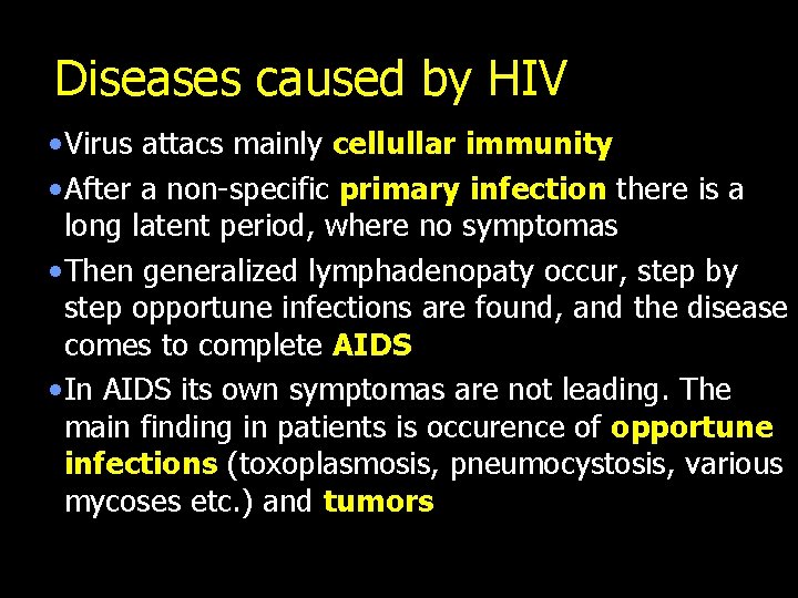 Diseases caused by HIV • Virus attacs mainly cellullar immunity • After a non-specific