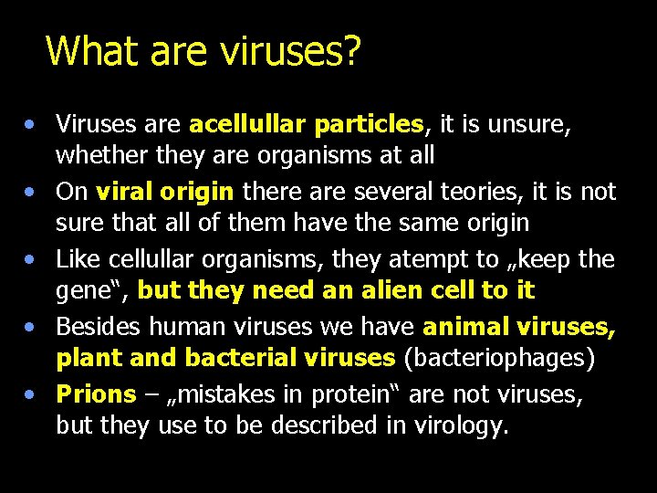 What are viruses? • Viruses are acellullar particles, it is unsure, whether they are