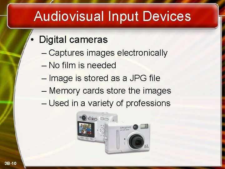 Audiovisual Input Devices • Digital cameras – Captures images electronically – No film is