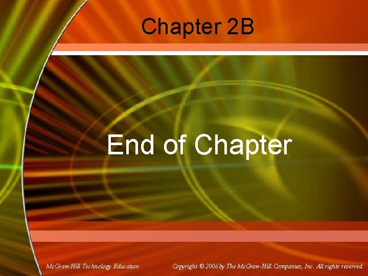 Chapter 2 B End of Chapter Mc. Graw-Hill Technology Education Copyright © 2006 by