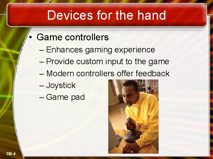 Devices for the hand • Game controllers – Enhances gaming experience – Provide custom