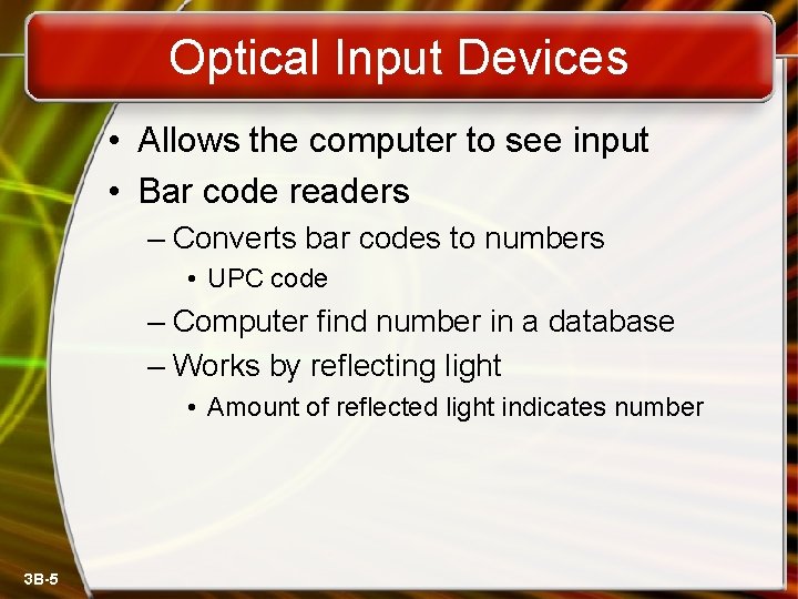 Optical Input Devices • Allows the computer to see input • Bar code readers