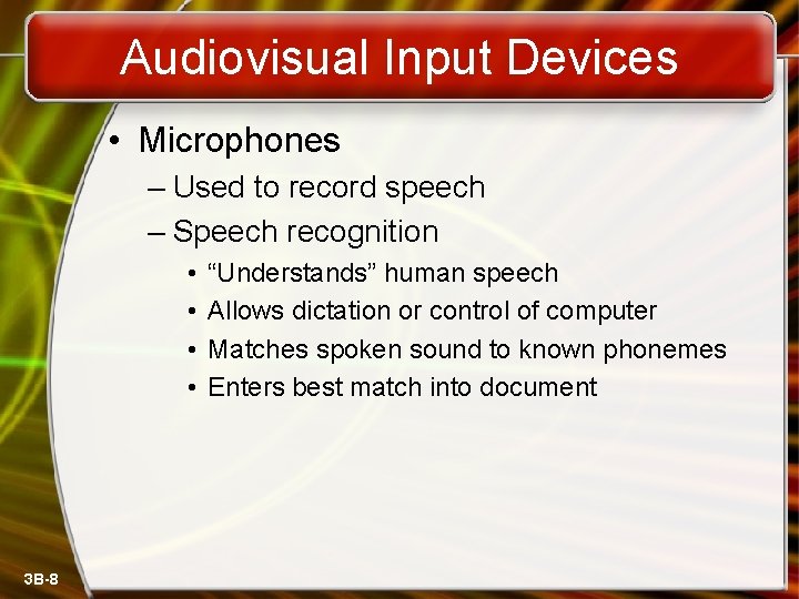 Audiovisual Input Devices • Microphones – Used to record speech – Speech recognition •