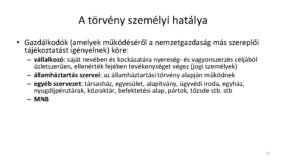 A törvény személyi hatálya • Gazdálkodók (amelyek működéséről a nemzetgazdaság más szereplői tájékoztatást igényelnek)