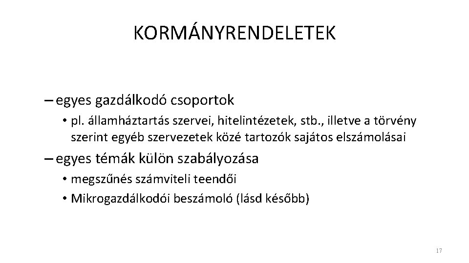 KORMÁNYRENDELETEK – egyes gazdálkodó csoportok • pl. államháztartás szervei, hitelintézetek, stb. , illetve a