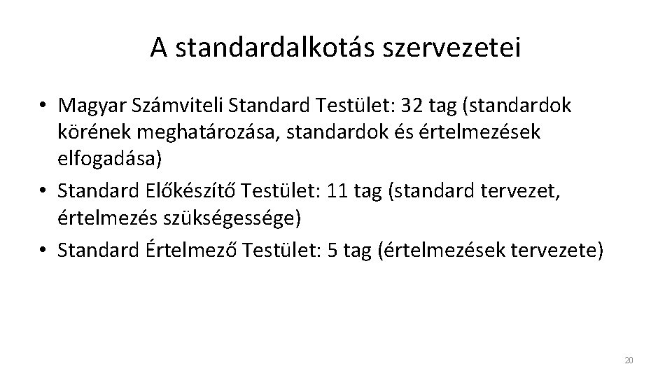 A standardalkotás szervezetei • Magyar Számviteli Standard Testület: 32 tag (standardok körének meghatározása, standardok