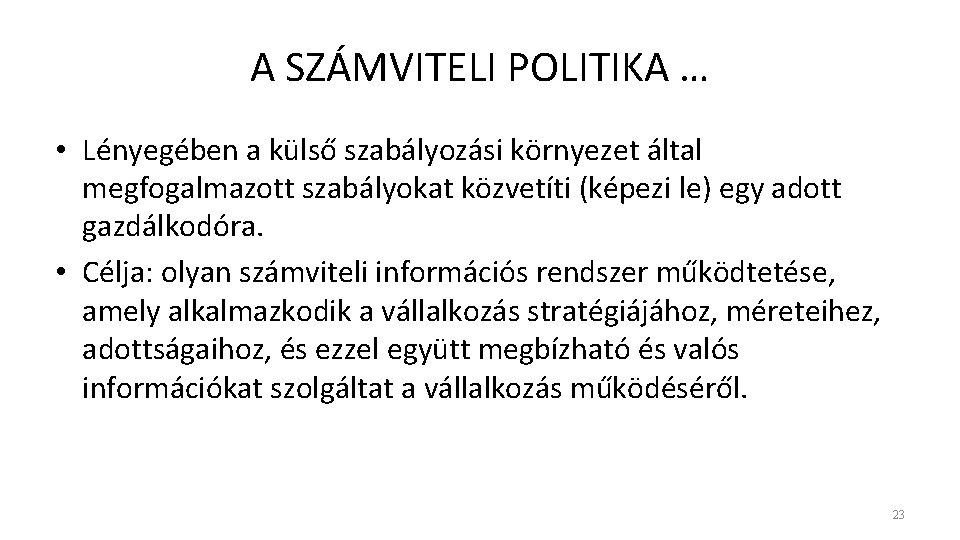 A SZÁMVITELI POLITIKA … • Lényegében a külső szabályozási környezet által megfogalmazott szabályokat közvetíti