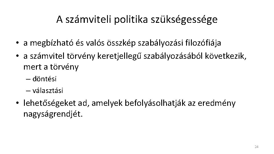 A számviteli politika szükségessége • a megbízható és valós összkép szabályozási filozófiája • a