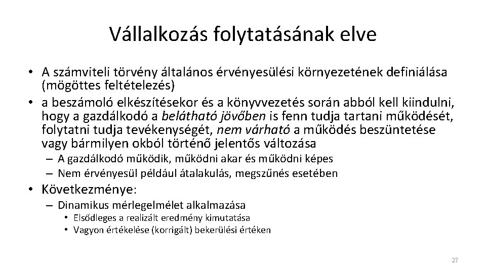 Vállalkozás folytatásának elve • A számviteli törvény általános érvényesülési környezetének definiálása (mögöttes feltételezés) •