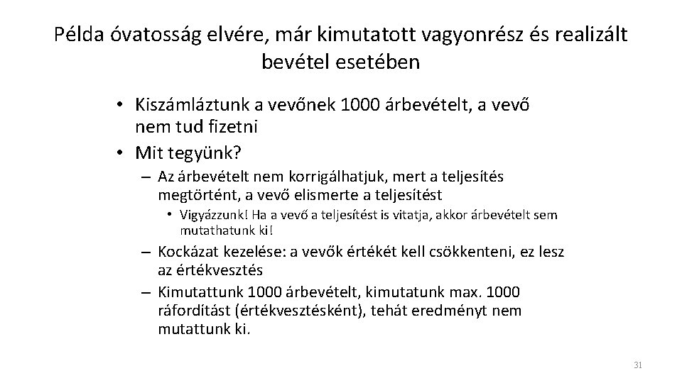 Példa óvatosság elvére, már kimutatott vagyonrész és realizált bevétel esetében • Kiszámláztunk a vevőnek