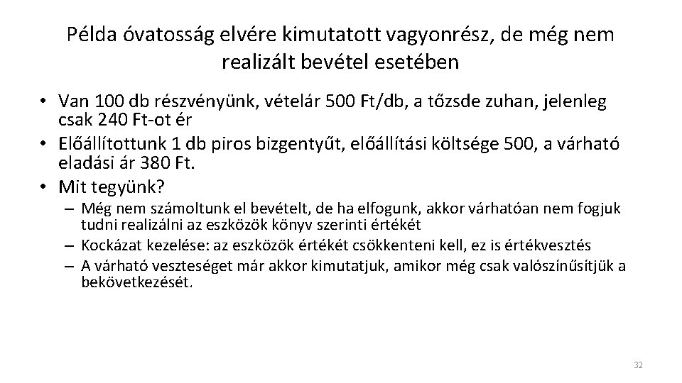 Példa óvatosság elvére kimutatott vagyonrész, de még nem realizált bevétel esetében • Van 100