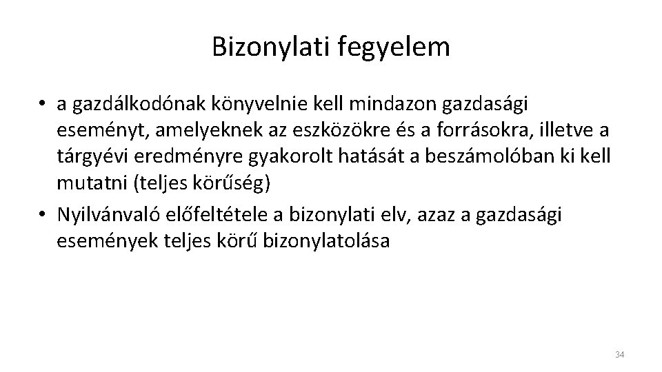 Bizonylati fegyelem • a gazdálkodónak könyvelnie kell mindazon gazdasági eseményt, amelyeknek az eszközökre és