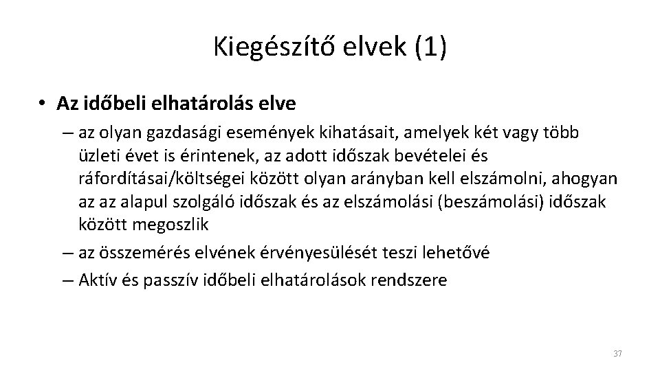 Kiegészítő elvek (1) • Az időbeli elhatárolás elve – az olyan gazdasági események kihatásait,