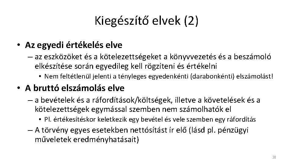 Kiegészítő elvek (2) • Az egyedi értékelés elve – az eszközöket és a kötelezettségeket