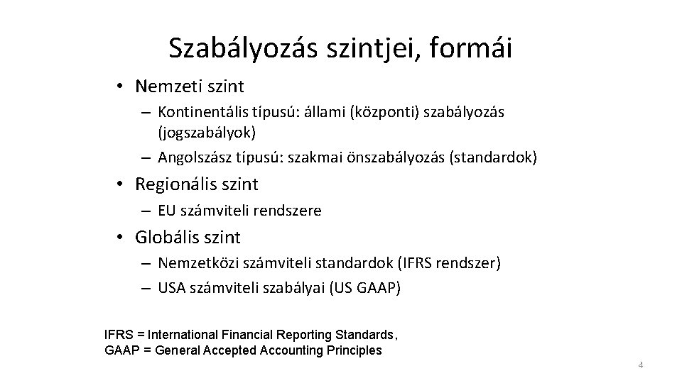 Szabályozás szintjei, formái • Nemzeti szint – Kontinentális típusú: állami (központi) szabályozás (jogszabályok) –