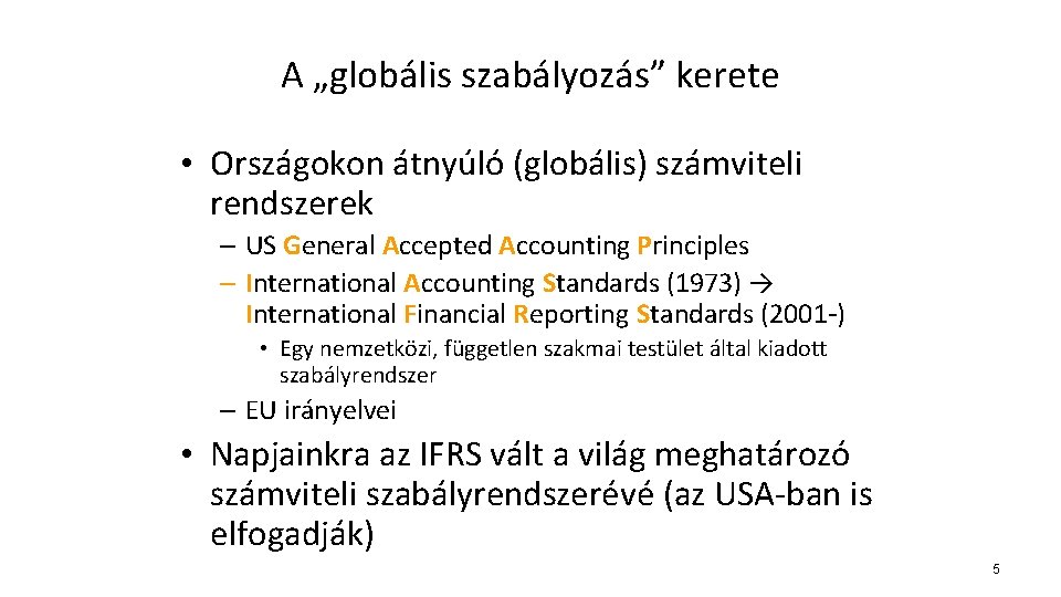 A „globális szabályozás” kerete • Országokon átnyúló (globális) számviteli rendszerek – US General Accepted