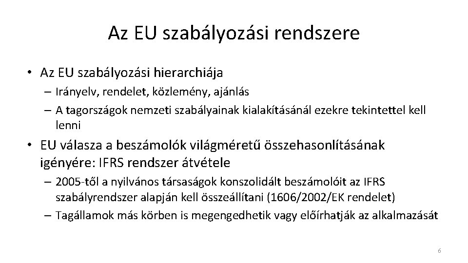 Az EU szabályozási rendszere • Az EU szabályozási hierarchiája – Irányelv, rendelet, közlemény, ajánlás