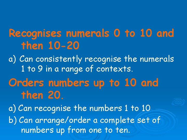 Recognises numerals 0 to 10 and then 10 -20 a) Can consistently recognise the