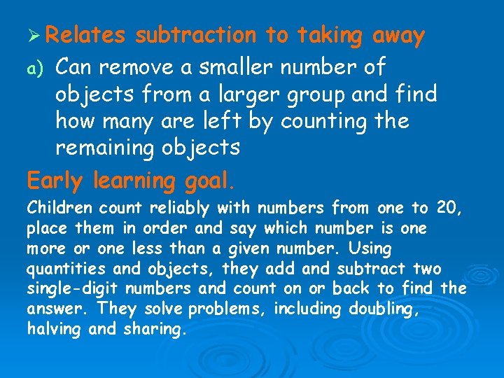 Ø Relates subtraction to taking away a) Can remove a smaller number of objects