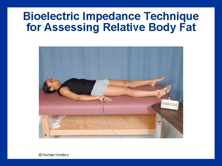 Bioelectric Impedance Technique for Assessing Relative Body Fat © Human Kinetics 