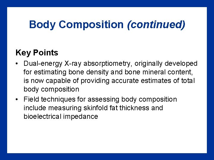 Body Composition (continued) Key Points • Dual-energy X-ray absorptiometry, originally developed for estimating bone