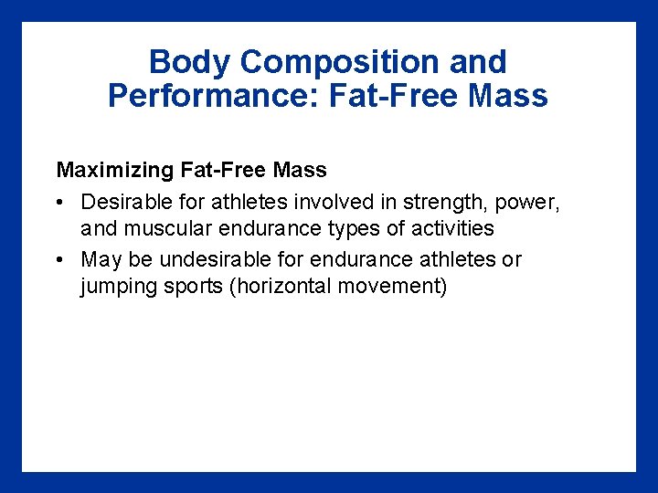 Body Composition and Performance: Fat-Free Mass Maximizing Fat-Free Mass • Desirable for athletes involved