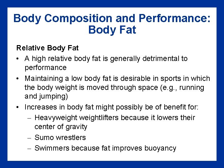 Body Composition and Performance: Body Fat Relative Body Fat • A high relative body