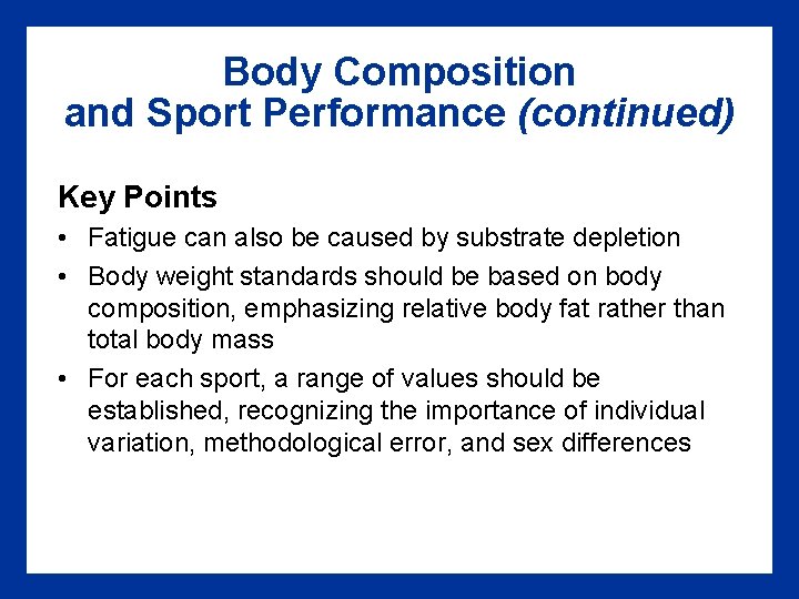 Body Composition and Sport Performance (continued) Key Points • Fatigue can also be caused