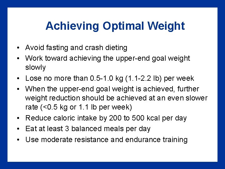 Achieving Optimal Weight • Avoid fasting and crash dieting • Work toward achieving the