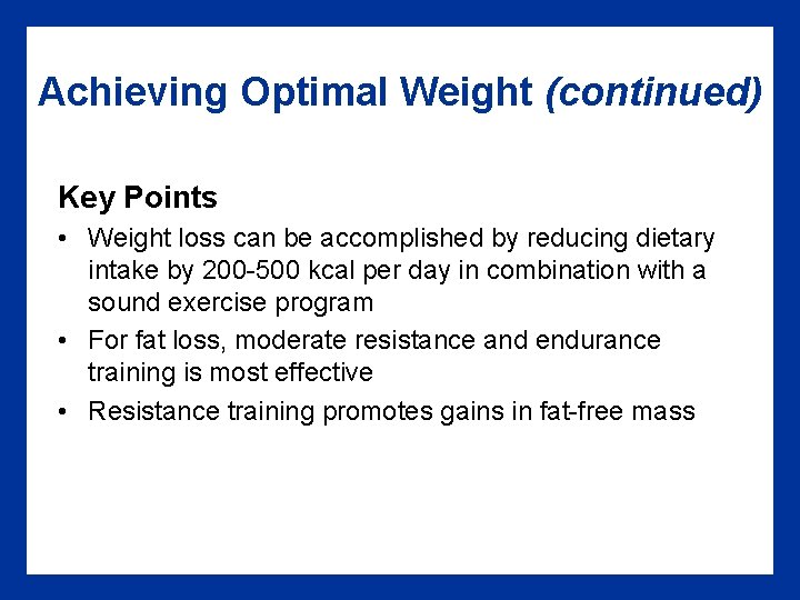 Achieving Optimal Weight (continued) Key Points • Weight loss can be accomplished by reducing