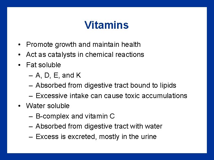 Vitamins • Promote growth and maintain health • Act as catalysts in chemical reactions