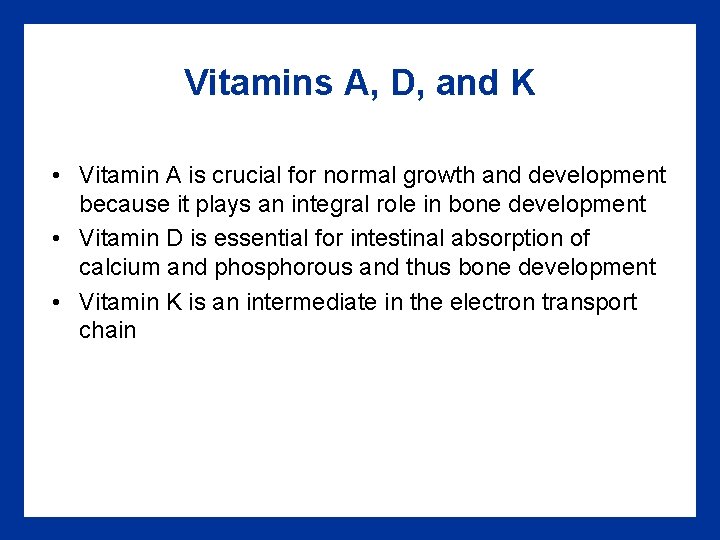 Vitamins A, D, and K • Vitamin A is crucial for normal growth and