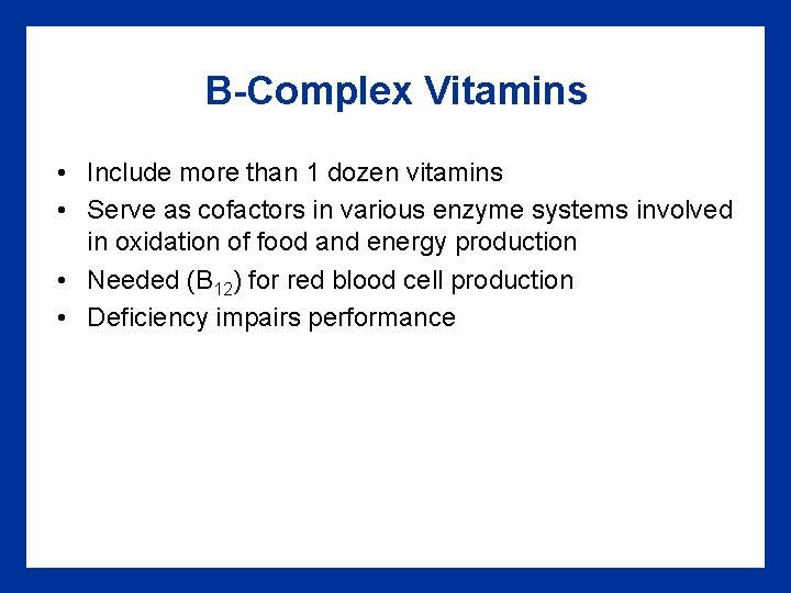 B-Complex Vitamins • Include more than 1 dozen vitamins • Serve as cofactors in