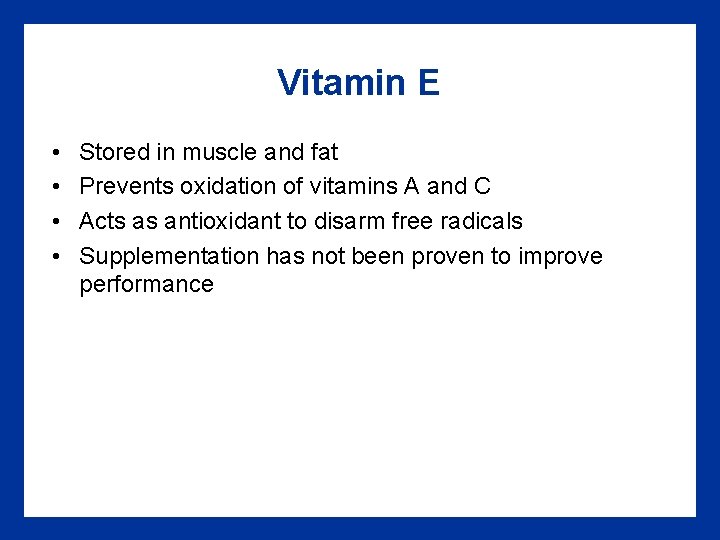 Vitamin E • • Stored in muscle and fat Prevents oxidation of vitamins A